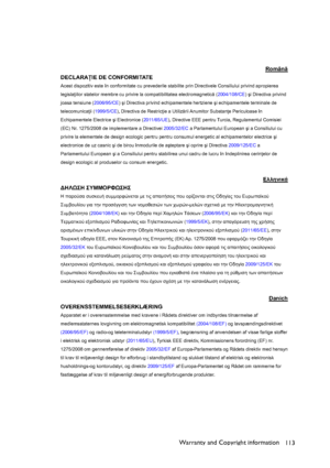 Page 113Warranty and Copyright information
113
Român
DECLARAIE DE CONFORMITATE 
Acest dispozitiv este în conformitate cu prevederile stabilite prin Directivele Consiliului privind apropierea 
legisla iilor statelor membre cu privire la compatibilitatea electromagnetic (2004/108/CE)úi Directiva privind 
joasa tensiune (2006/95/CE)úi Directiva privind echipamentele hertziene úi echipamentele terminale de 
telecomunica ii (1999/5/CE),
Directiva de Restric ie a Utilizrii Anumitor  Substan e Periculoase...