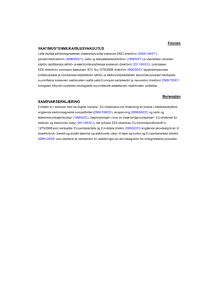 Page 114Warranty and Copyright information 114
Finnish
VAATIMUSTENMUKAISUUSVAKUUTUS 
Laite täyttää sähkömagneettista yhteensopivuutta koskevan EMC-direktiivin (2004/108/EY),
pienjännitedirektiivin (2006/95/EY), radio- ja telepäätelaitedirektiivin (1999/5/EY) ja vaarallisten aineiden 
käytön rajoittamista sähkö- ja elektroniikkalaitteissa koskevan direktiivin (2011/65/EU), turkkilaisen 
EEE-direktiivin; komission asetuksen (EY) N:o 1275/2008 direktiivin 2005/32/EY täytäntöönpanosta 
kotitalouksissa ja...