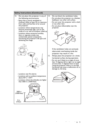 Page 5Important safety instructions 5
  
Safety Instructions (Continued)
13. Do not place this projector in any of 
the following environments.
- Space that is poorly ventilated or 
confined. Allow at least 50 cm clearance 
from walls and free flow of air around 
the projector. 
- Locations where temperatures may 
become excessively high, such as the 
inside of a car with all windows rolled up.
- Locations where excessive humidity, 
dust, or cigarette smoke may 
contaminate optical components, 
shortening the...