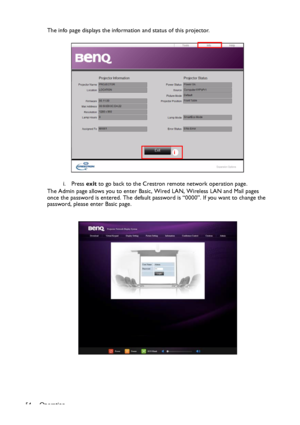 Page 54Operation
54The info page displays the information and status of this projector.
i. Press exit to go back to the Crestron remote network operation page.
The Admin page allows you to enter Basic, Wired LAN, Wireless LAN and Mail pages 
once the password is entered. The default password is “0000”. If you want to change the 
password, please enter Basic page.
i
Downloaded From projector-manual.com BenQ Manuals 