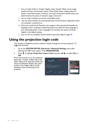 Page 60Operation
60i. You can select Video or Graphic display mode. Graphic Mode: worse image 
quality but faster tramsmission speed. Video Mode: better image quality but 
slower transmission speed. However, the actual transmission performance was 
determined by the status of network usage at that time.
ii. You can select whether to activate compatible mode.
iii.  You can select whether to automatically open the Q Presenter application when 
the computer is powered on.
iv. When you install the Q Presenter, the...
