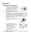 Page 25Operation 25
Operation
Starting up the projector
1. Plug the power cord into the projector and into 
a power outlet. Turn on the power outlet switch 
(where fitted). Check that the POWER 
indicator light on the projector lights orange 
after power has been applied.
• Please use the original accessories (e.g. power cable) 
only with the device to avoid possible dangers such as 
electric shock and fire.
• If Direct power on function is activated in the SYSTEM SETUP: Basic > Operation Settings 
menu, the...