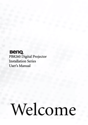 Page 1
We l c o m e
PB8260 Digital Projector
Installation Series
User’s Manual
Downloaded From projector-manual.com BenQ Manuals 