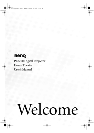 Page 1PE7700 Digital Projector
Home Theater
User’s Manual
Welcome
PE7700-e.book  Page 1  Monday, January 10, 2005  11:20 AM
Downloaded From projector-manual.com BenQ Manualr 