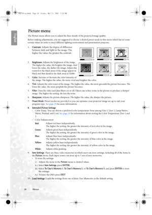 Page 2626 Menus  
EnglishPicture menu
The Picture menu allows you to adjust the finer details of the projected image quality. 
Before making adjustments, you are suggested to choose a desired preset mode in this menu which has set some 
certain values in order to meet different lighting environment and presentation purposes.
1.Contrast: Adjusts the degree of difference 
between dark and light in the image. The 
higher the value, the greater the contrast.
2.Brightness: Adjusts the brightness of the image. 
The...