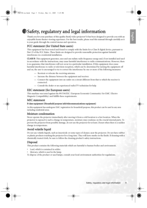 Page 5  5
  Safety, regulatory and legal information
EnglishSafety, regulatory and legal information
Thank you for your purchase of this quality BenQ video projector! It has been designed to provide you with an 
enjoyable home theater viewing experience. For the best results, please read this manual through carefully as it 
is your guide through the control menus and operation.
FCC statement (for United State users)
This equipment has been tested and found to comply with the limits for a Class B digital...