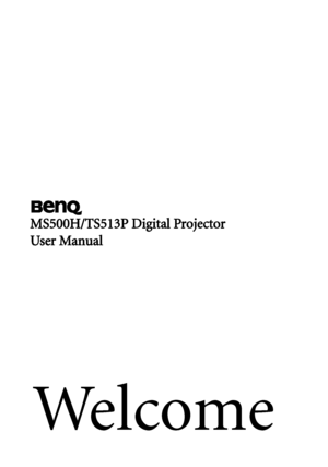 Page 1We l c o m e
MS500H/TS513P Digital Projector
User Manual
Downloaded From projector-manual.com BenQ Manuals 