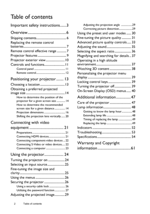 Page 22  Table of contents  
Table of contents
Important safety instructions.......3
Overview ..........................................6
Shipping contents...................................... 6
Replacing the remote control 
batteries ...................................................... 7
Remote control effective range ............ 7
Projector features.................................... 9
Projector exterior view ........................ 10
Controls and functions.......................... 11
Control panel...