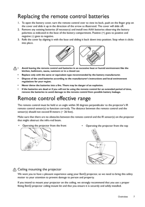 Page 7  7
  Overview
Replacing the remote control batteries
1. To open the battery cover, turn the remote control over to view its back, push on the finger grip on 
the cover and slide it up in the direction of the arrow as illustrated. The cover will slide off.
2. Remove any existing batteries (if necessary) and install two AAA batteries observing the battery 
polarities as indicated in the base of the battery compartment. Positive (+) goes to positive and 
negative (-) goes to negative.
3. Refit the cover by...