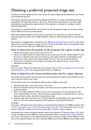 Page 1616 Important safety instructions  
Obtaining a preferred projected image size
The distance from the projector lens to the screen, the zoom setting, and the video format each factors 
in the projected image size.
The projector should always be placed horizontally level (like flat on a table), and positioned directly 
perpendicular 90° right-angle square) to the screen. This prevents image distortion caused by angled 
projections (or projecting onto angled surfaces). If the projector is mounted on a...