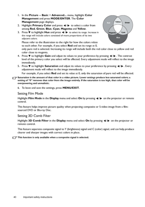 Page 4040 Important safety instructions  
1. In the Picture -- Basic > Advanced... menu, highlight Color 
Management and press MODE/ENTER. The Color 
Management page displays.
2. Highlight Primary Color and press  /  to select a color from 
among Red, Green, Blue, Cyan, Magenta and Yellow.
3. Press   to highlight Hue and press  /  
to select its range. Increase in 
the range will include colors consisted of more proportions of its two 
adjacent colors.
Please refer to the illustration to the right for how the...