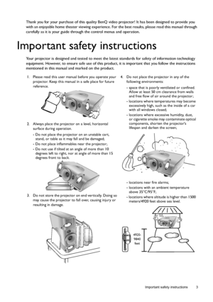 Page 3  3
  Important safety instructions
Thank you for your purchase of this quality BenQ video projector! It has been designed to provide you 
with an enjoyable home theater viewing experience. For the best results, please read this manual through 
carefully as it is your guide through the control menus and operation.
Important safety instructions
Your projector is designed and tested to meet the latest standards for safety of information technology 
equipment. However, to ensure safe use of this product, it...