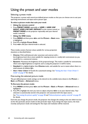 Page 2626 Connecting with video equipment  
Using the preset and user modes
Selecting a preset mode
The projector is preset with several pre-defined picture modes so that you can choose one to suit your 
operating environment and input source picture type.
To select a picture mode that suits your need:
•  Using the remote control
1. Press PRESET MODE repeatedly or USER 1, USER 2/ISF 
NIGHT, USER 3/ISF DAY, DEFAULT on the remote control, or 
PRESET MODE on the projector repeatedly until your desired 
mode is...