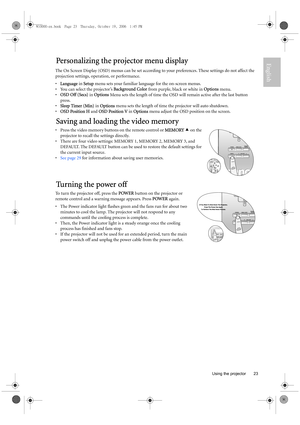 Page 23  23
  Using the projector
EnglishPersonalizing the projector menu display
The On Screen Display (OSD) menus can be set according to your preferences. These settings do not affect the 
projection settings, operation, or performance.
•Language in Setup menu sets your familiar language for the on-screen menus.
• You can select the projector’s Background Color from purple, black or white in Options menu.
•OSD Off (Secs) in Options Menu sets the length of time the OSD will remain active after the last button...