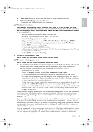 Page 29  29
  Menus
English4.Clarity Control: Adjusts the picture clarity. The higher the setting, the greater the clarity.
5.White Balance Fine Tuning: Adjusts the white color.
•Color Temp. Info.: shows the current color temperature.
About color temperatures:
There are many different shades that are considered to be “white” for various purposes. One of the 
common methods of representing white color is known as the “color temperature”. A white color with a 
low color temperature appears to be reddish white. A...