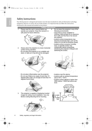 Page 66 Safety, regulatory and legal information  
EnglishSafety instructions
Your BenQ projector is designed and tested to meet the latest standards for safety of information technology 
equipment. However, to ensure safe use of this product, it is important that you follow the instructions 
mentioned in this manual and marked on the product.
Safety instructions
1. Please read this user’s manual before you 
operate your projector. Keep this manual in a 
safe place for future reference.   
2. Always place the...