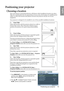 Page 15Positioning your projector 15
EnglishPositioning your projector
Choosing a location
Your room layout or personal preference will dictate which installation location you select. 
Take into consideration the size and position of  your screen, the location of a suitable power 
outlet, as well as the location and distance between the projector and the rest of your 
equipment.
Your projector is designed to be installed in  one of four possible installation locations: 
1. Front Table
Select this location with...