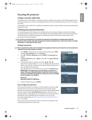 Page 21  21
  Using the projector
EnglishSecuring the projector
Using a security cable lock
The projector has to be installed in a safe place to prevent stealing. If not, purchase a lock, like Kensington lock, to 
secure the projector. You can locate a Kensington lock slot on the rear side of the projector. See item 12 on page 8 
for details. 
A Kensington security cable lock is usually the combination of key(s) and lock. Refer to the lock’s documentation 
about how to use it.
Utilizing the password function...