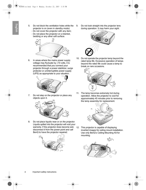 Page 44 Important safety instructions  
English
5. Do not block the ventilation holes while the 
projector is on (even in standby mode): 
- Do not cover the projector with any item; 
- Do not place the projector on a blanket, 
bedding or any other soft surface. 
6. In areas where the mains power supply 
voltage may fluctuate by ±10 volts, it is 
recommended that you connect your 
projector through a power stabilizer, surge 
protector or uninterruptible power supply 
(UPS) as appropriate to your situation....