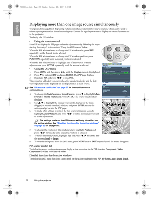 Page 3232 Using the projector  
EnglishDisplaying more than one image source simultaneously
Your projector is capable of displaying pictures simultaneously from two input sources, which can be used to 
enhance your presentation in an interesting way. Ensure the signals you want to display are correctly connected 
to the projector.
To display the PIP window:
• Using the remote control
Press PIP to display the PIP page and make adjustments by following the steps 
starting from step 3 in the section Using the OSD...