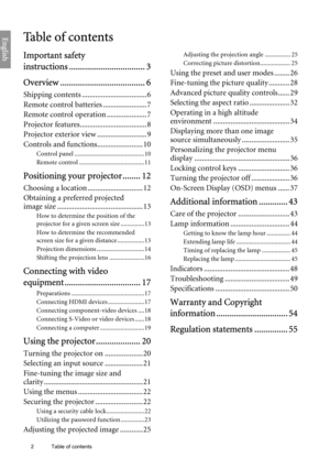 Page 2
2  Table of contents  
EnglishTa b l e  o f  c o n t e n t s
Important safety 
instructions .................................. 3
Overview ........... ........................... 6
Shipping contents .................................. 6
Remote control batteries .......................7
Remote control operation ..................... 7
Projector features................................... 8
Projector exterior view .......................... 9
Controls and functions........................ 10
Control panel...