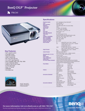 Page 1All product specifications and features are subject to change without notice. © 2005 BenQ America Corp.
For more information visit www.BenQ.com or call (866) 700-2367
Specifications
Projection SystemPanelNative ResolutionBrightnessContrast RatioAspect RatioColorLensZoom RatioImage Size (Diagonal)Throw RatioLampComputer CompatibilityHDTV CompatibilityVideo CompatibilityHorizontal FrequencyVertical Scan Rate
Input Terminals
Output Terminal
Control Terminal
Dimensions (W x H x D in)WeightPower SupplyPower...