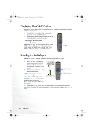 Page 26Operating 20
Displaying The Child Window
memo This feature called PinP (Picture in Picture) is available only when a RGB signal is 
selected to main screen.
1. Press the PinP button. The child window with a 
picture of a video signal 
will appear.
2. Press the PinP button again to change the size of 
the child window or close the window.
memo You can select the video signal to display in the 
child window, and the position of the child window. 
Please refer to the items “P.INP. INPUT” and “P.INP....