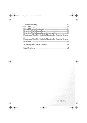 Page 5Table of Contents v
Troubleshooting ........................................................... 40
Related Messages  ........................................................................ 40
Related Messages (continued)  ................................................... 41
Regarding The Indicator Lamps  ................................................ 42
Regarding The Indicator Lamps (continued)  ........................... 43
Phenomena That May Easily Be Mistaken For Machine Defects 
44
Phenomena...