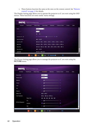 Page 42Operation 42i. These buttons function the same as the ones on the remote control. See Remote 
control on page 12 for details.
The Display Setting page allows you to operate the projector as if  you were using the OSD 
menus. These functions are some useful  menu settings.
The Picture Setting page allows you to manage the projector as if  you were using the 
PICTURE menu. 