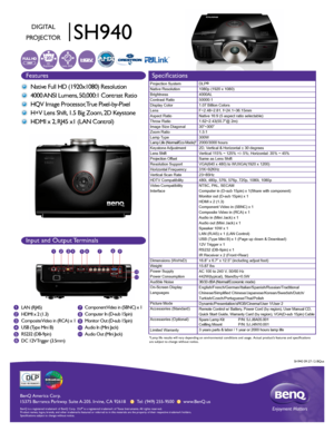 Page 1BenQ  Amer ica C orp.
15375 Bar ranca P arkwa y. S uit e A-205.  Irv ine,  CA 92618       Tel: (949) 255-9500       www .BenQ.us
BenQ is a  re gis te re d  tr a d emar k of B enQ  Corp .  D LP® is a  re gis te re d  tr a d ema rk  of T exas I nstru me nts .  A ll  rig hts  res erve d.
Product names, logos, brands, and other trademarks featured or referred \
to in this materials are the property of their respective trademark holders.
Specifications subject to change without notice.  
I
SH940
DIGITAL...