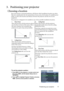 Page 17Positioning your projector 17
3. Positioning your projector
Choosing a location
Your room layout or personal preference will dictate which installation location you select. 
Take into consideration the size and position of your screen, the location of a suitable power 
outlet, as well as the location and distance between the projector and the rest of your 
equipment.
The projector is designed to be installed in one of four possible installation locations. 
*To set the projector position:
1. Press MENU on...