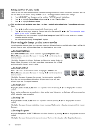 Page 3232 Operation  
EnglishSetting the User 1/User 2 mode
There are two user-definable modes if the current available picture modes are not suitable for your need. You can 
use one of the picture modes (except the User 1/2) as a starting point and customize the settings.
1. Press MENU/EXIT and then press  /  until the PICTURE menu is highlighted.
2. Press  to highlight Picture Mode and press / to select User 1 or User 2.
3. Press  to highlight Reference Mode.
This function is only available when User 1, or...