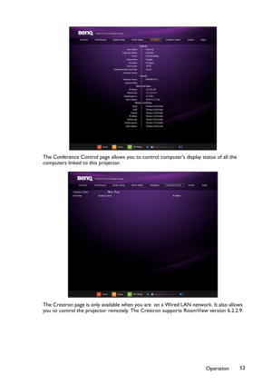 Page 53Operation53 The Conference Control page allows you to control computer’s display status of all the 
computers linked to this projector.
The Crestron page is only available when you are  on a Wired LAN network. It also allows 
you to control the projector remotely. The Crestron supports RoomView version 6.2.2.9. 