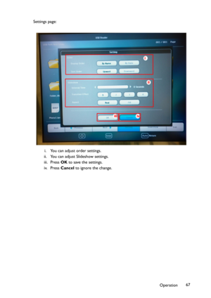 Page 67Operation67 Settings page:
i. You can adjust order settings.
ii. You can adjust Slideshow settings.
iii. Press OK to save the settings.
iv. Press Cancel to ignore the change.
ii
iiiiv
i 