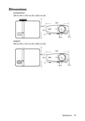 Page 97Specifications 97
Dimensions
MX766/MW767
329 mm (W) x 137.2 mm (H) x 256.2 mm (D
)
MX822ST
329 mm (W) x 137.2 mm (H) x 246.5 mm (D
)
329
256.2
137.2
62.577.4
329
246.5
137.2
62.577.4 