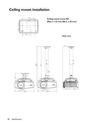 Page 98Specifications
98
Ceiling mount installation
75.0
221.0
100.0
146.0
328.0 163.762.5
127.7
115.1129.1
328.0 163.762.5
577.7625.95
537.9
25
50.71
Ceiling mount screw: M4
(Max L = 25 mm; Min L = 20 mm)
Unit: mm 