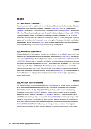 Page 82Warranty and Copyright information 82
CE DOC
English
DECLARATION OF CONFORMITY
The device complies with the requirements set out in the Council Directives on the Approximation of the Laws 
of the Member States relating Electromagnetic Compatibility (2004/108/EC) and Low Voltage Directive 
(2006/95/EC) and Radio and Telecommunications Terminal Equipment Directive (1999/5/EC), the Restriction 
of The Use of Certain Hazardous Substances in Electrical And Electronic Equipment Directive (2011/65/EU),
Turkish...