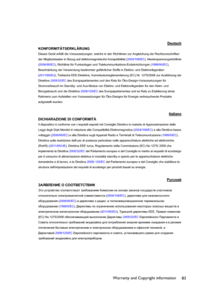 Page 83Warranty and Copyright information
83
Deutsch
KONFORMITÄTSERKLÄRUNG
Dieses Gerät erfüllt die Voraussetzungen, welche in den Richtlinien zur Angleichung der Rechtsvorschriften 
der Mitgliedstaaten in Bezug auf elektromagnetische Kompatibilität (2004/108/EC), Niederspannungsrichtlinie 
(2006/95/EC), Richtlinie für Funkanlagen und Telekommunikations-Endeinrichtungen (1999/95/EC),
Beschränkung der Verwendung bestimmter gefährlicher Stoffe in Elektro- und Elektronikgeräten 
(2011/65/EU), Türkische...