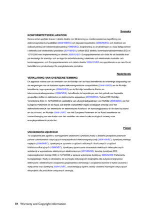 Page 84Warranty and Copyright information 84
Svenska
KONFORMITETSDEKLARATION 
Denna enhet uppfyller kraven i rådets direktiv om tillnärmning av medlemsstaternas lagstiftning om 
elektromagnetisk kompatibilitet (2004/108/EG) och lågspänningsdirektiv (2006/95/EG) och direktivet om 
radioutrustning och teleterminalutrustning (1999/5/EC), begränsning av användningen av vissa farliga ämnen 
i elektriska och elektroniska produkter (2011/65/EU), turkiskt EEE-direktiv, kommissionsbestämmelse (EG) nr. 
1275/2008 med...