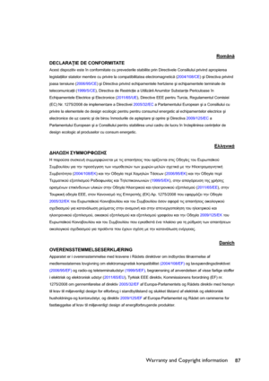 Page 87Warranty and Copyright information
87
Român
DECLARAIE DE CONFORMITATE 
Acest dispozitiv este în conformitate cu prevederile stabilite prin Directivele Consiliului privind apropierea 
legisla iilor statelor membre cu privire la compatibilitatea electromagnetic (2004/108/CE)úi Directiva privind 
joasa tensiune (2006/95/CE)úi Directiva privind echipamentele hertziene úi echipamentele terminale de 
telecomunica ii (1999/5/CE),
Directiva de Restric ie a Utilizrii Anumitor  Substan e Periculoase...