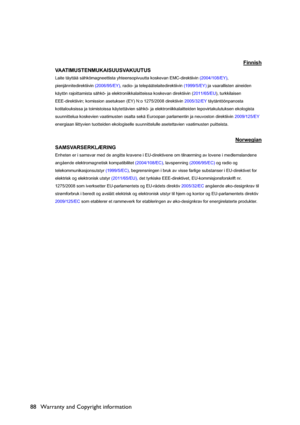 Page 88Warranty and Copyright information 88
Finnish
VAATIMUSTENMUKAISUUSVAKUUTUS 
Laite täyttää sähkömagneettista yhteensopivuutta koskevan EMC-direktiivin (2004/108/EY),
pienjännitedirektiivin (2006/95/EY), radio- ja telepäätelaitedirektiivin (1999/5/EY) ja vaarallisten aineiden 
käytön rajoittamista sähkö- ja elektroniikkalaitteissa koskevan direktiivin (2011/65/EU), turkkilaisen 
EEE-direktiivin; komission asetuksen (EY) N:o 1275/2008 direktiivin 2005/32/EY täytäntöönpanosta 
kotitalouksissa ja toimistoissa...