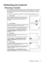 Page 15Positioning your projector 15
Positioning your projector
Choosing a location
Your room layout or personal preference will dictate which installation location you select. 
Take into consideration the size and position of your screen, the location of a suitable 
power outlet, as well as the location and distance between the projector and the rest of 
your equipment.
Your projector is designed to be installed in one of four possible installation locations: 
1. Front Table
Select this location with the...