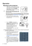 Page 24Operation
24
Operation
Starting up the projector
1. Plug the power cord into the projector and into 
a power outlet. Turn on the power outlet switch 
(where fitted). Check that the POWER 
indicator light on the projector lights orange 
after power has been applied.
• Please use the original accessories (e.g. power cable) 
only with the device to avoid possible dangers such as 
electric shock and fire.
• If Direct power on function is activated in the SYSTEM SETUP: Basic > Operation Settings 
menu, the...