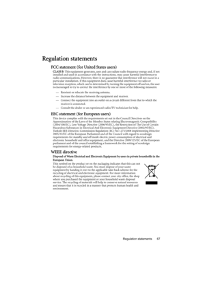 Page 67Regulation statements 67
Regulation statements
FCC statement (for United States users)
CLASS B: This equipment generates, uses and can radiate radio frequency energy and, if not 
installed and used in accordance with the instructions, may cause harmful interference to 
radio communications. However, there is no guarantee that interference will not occur in a 
particular installation. If this equipment does cause harmful interference to radio or 
television reception, which can be determined by turning...