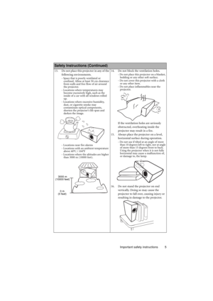 Page 5Important safety instructions 5
    
Safety Instructions (Continued)
13. Do not place this projector in any of the 
following environments.
- Space that is poorly ventilated or 
confined. Allow at least 50 cm clearance 
from walls and free flow of air around 
the projector. 
- Locations where temperatures may 
become excessively high, such as the 
inside of a car with all windows rolled 
up.
- Locations where excessive humidity, 
dust, or cigarette smoke may 
contaminate optical components, 
shorten the...