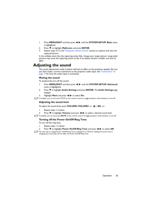 Page 35Operation 35 1. Press MENU/EXIT and then press  /  until the SYSTEM SETUP: Basic menu 
is highlighted.
2. Press  to highlight MyScreen and press ENTER.
3. Repeat steps 2-5 in the Using the remote control section to capture and view the 
captured picture.
In the unlikely event that the capturing action fails, change your target picture. Large-sized 
pictures may cause the capturing action to fail. If so, please choose a smaller one and try 
again.
Adjusting the sound
The sound adjustments made as below...