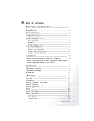 Page 3Table of Contents iii
Table of Contents
Important Safety Instructions ...............................  1
Introduction ...........................................................  4
Projector Features ................................................................ 4
Shipping Contents  ............................................................... 5
Optional Accessories  ...................................................................................... 6
Projector Exterior View...