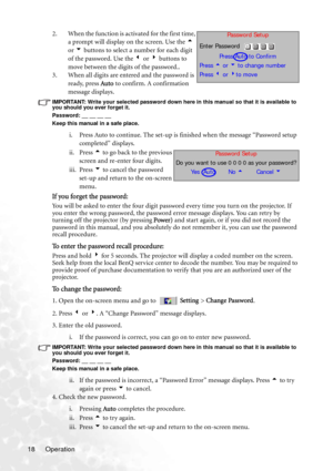 Page 22Operation 182. When the function is activated for the first time, 
a prompt will display on the screen. Use the 5 
or 6 buttons to select a number for each digit 
of the password. Use the 3 or 4 buttons to 
move between the digits of the password..
3. When all digits are entered and the password is 
ready, press Auto to confirm. A confirmation 
message displays.
IMPORTANT: Write your selected password down here in this manual so that it is available to 
you should you ever forget it.
Password: __ __ __...