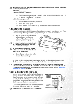 Page 33Operation 27
IMPORTANT: Write your selected password down here in this manual so that it is available to 
you should you ever forget it.
Password: __ __ __ __
Keep this manual in a safe place.
ii. If the password is incorrect, a “Password Error” message displays. Press Up 5 to 
try again or press Down 6 to cancel.
4. Check the new password.
i. Pressing Auto completes the procedure. 
ii. Press Up 5 to try again. 
iii. Press Down 6 to cancel the set-up and return to the on-screen menu.
Adjusting the...