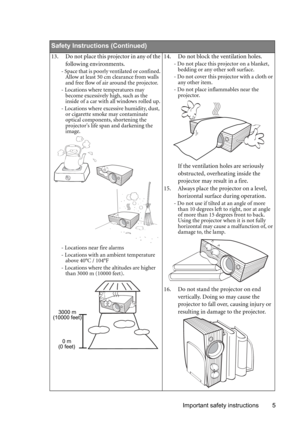 Page 5Important safety instructions 5        
Safety Instructions (Continued)
13. Do not place this projector in any of the 
following environments.
- Space that is poorly ventilated or confined. 
Allow at least 50 cm clearance from walls 
and free flow of air around the projector. 
- Locations where temperatures may 
become excessively high, such as the 
inside of a car with all windows rolled up.
- Locations where excessive humidity, dust, 
or cigarette smoke may contaminate 
optical components, shortening...